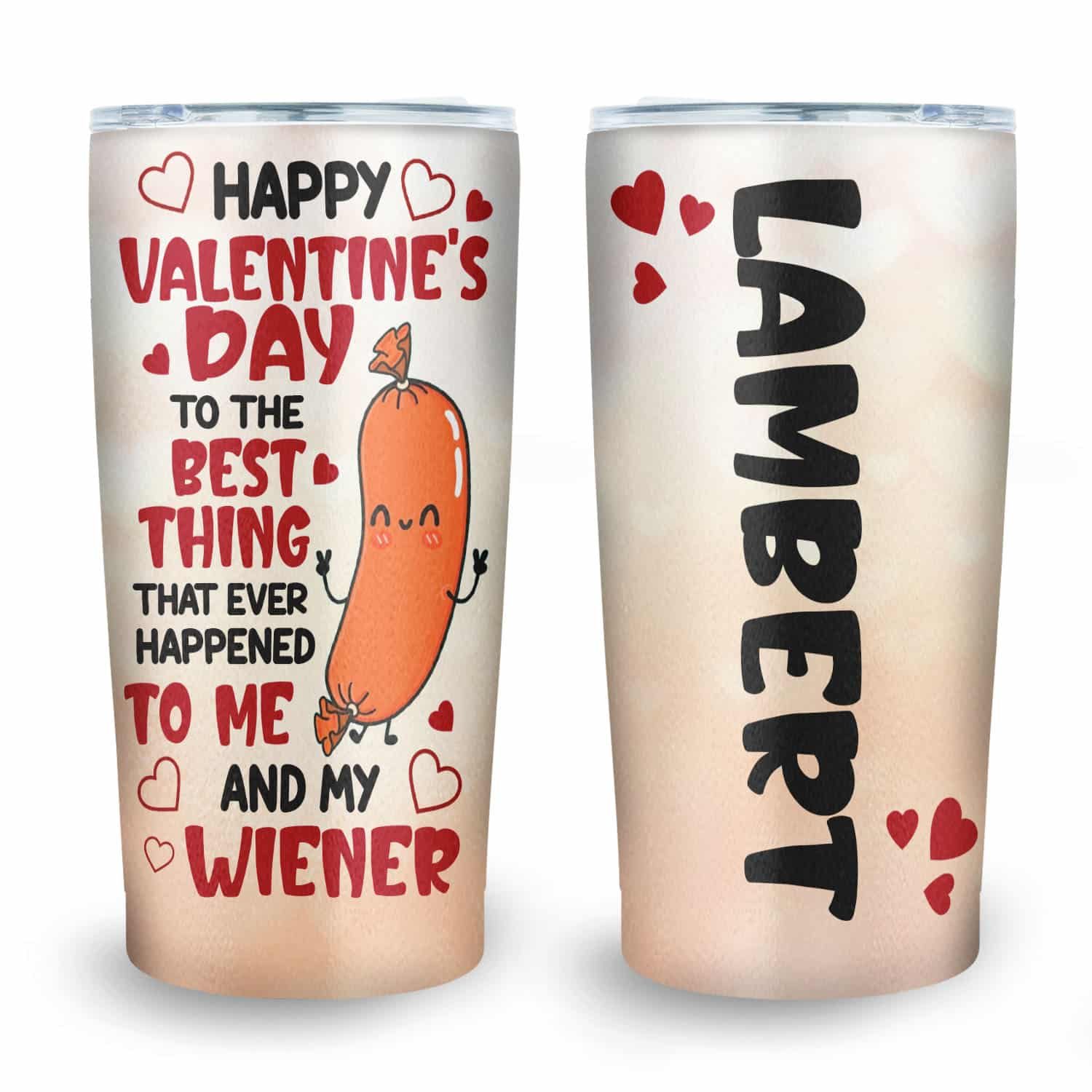 Custom Happy Valentine’s Day To The Best Thing That Ever Happened To Me And My Wiener Tumbler Cup With Lid