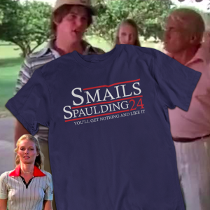 Smails Spaulding 2024 You'll Get Nothing And Like It Shirt