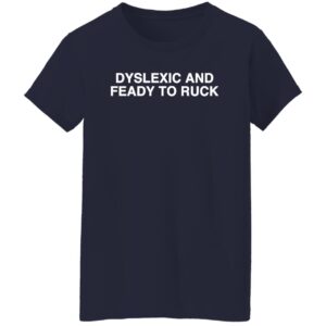 Dyslexic And Feady To Ruck ladies