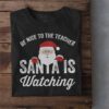 Be Nice To The Teacher Santa Is Watching Shirt Funny Christmas Shirt Christmas Tee