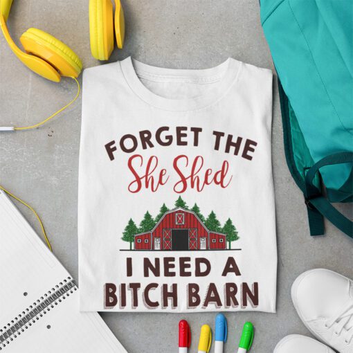 Forget The She Shed I Need A Bitch Barn Shirt Funny Christmas Shirt Christmas Tee