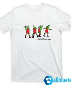 Grinch Thats It Im Not Going Sweatshirt T shirt white