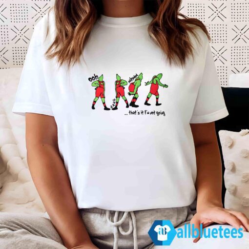 Grinch Thats It Im Not Going Sweatshirt Women T Shirt white L500