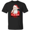 Ill Be Back 2024 Santa Shirt