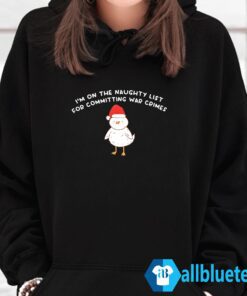 Im On The Naughty List For Committing War Crimes Shirt Hoodie Black z65