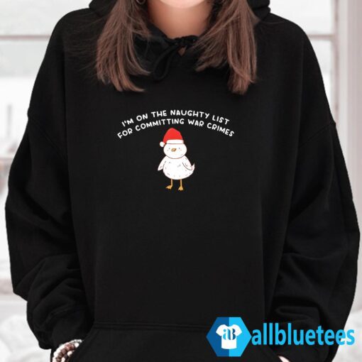 Im On The Naughty List For Committing War Crimes Shirt Hoodie Black z65