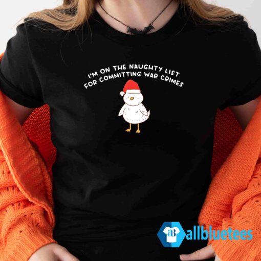 Im On The Naughty List For Committing War Crimes Shirt Lady T Shirt black L500