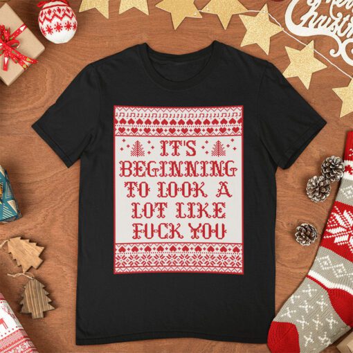 Its Beginning To Look A Lot Like Fuck You Shirt Funny Christmas Shirt