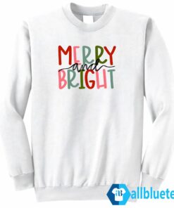 Merry and Bright shirt Sweatshirt Z65 white sweatshirt