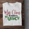 Mrs Claus But Married To The Grinch Funny Christmas Shirt