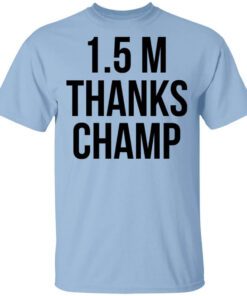 1.5 Metres Thanks Champ Shirt.jpg