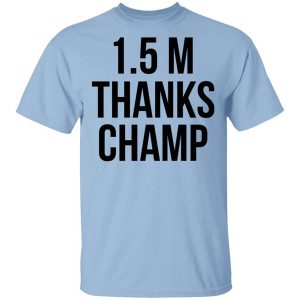 1.5 Metres Thanks Champ Shirt.jpg