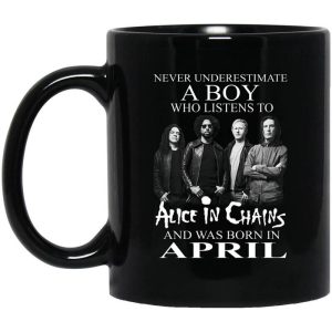 A Boy Who Listens To Alice In Chains And Was Born In April Mug.jpg