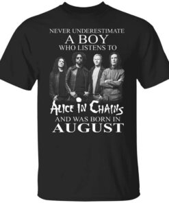 A Boy Who Listens To Alice In Chains And Was Born In August Shirt.jpg