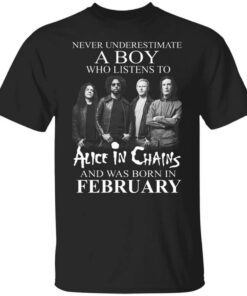 A Boy Who Listens To Alice In Chains And Was Born In February Shirt.jpg