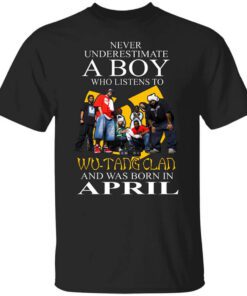 A Boy Who Listens To Wu Tang Clan And Was Born In April Shirt.jpg