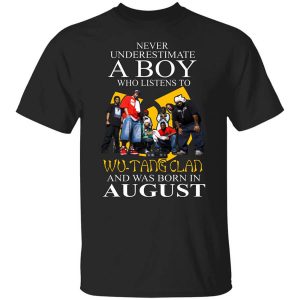 A Boy Who Listens To Wu Tang Clan And Was Born In August Shirt.jpg