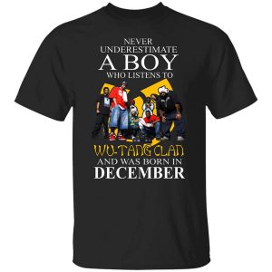 A Boy Who Listens To Wu Tang Clan And Was Born In December Shirt.jpg