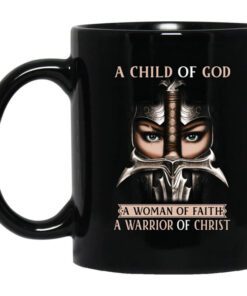 A Child Of God A Woman Of Faith A Warrior Of Christ Mug.jpg