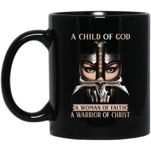 A Child Of God A Woman Of Faith A Warrior Of Christ Mug.jpg