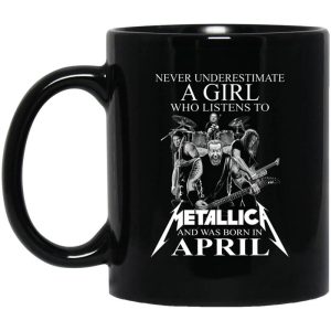 A Girl Who Listens To Metallica And Was Born In April Mug.jpg