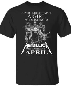 A Girl Who Listens To Metallica And Was Born In April T Shirt.jpg