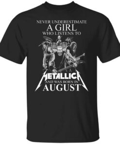 A Girl Who Listens To Metallica And Was Born In August T Shirt.jpg