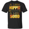 A Little Hippie A Little Hood Shirt.jpg