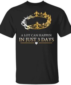 A Lot Can Happen In Just 3 Days T Shirt.jpg