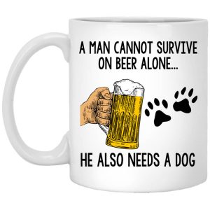 A Man Cannot Survive On Beer Alone He Also Needs A Dog Mug.jpg