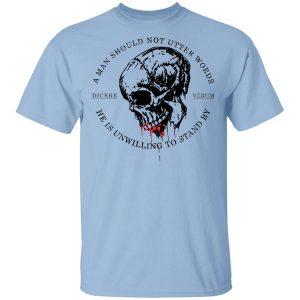 A Man Should Not Utter Words He Is Unwilling To Stand By Dicere Verum T Shirt.jpg