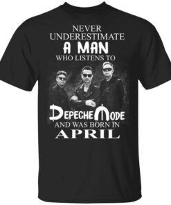 A Man Who Listens To Depeche Mode And Was Born In April T Shirt.jpg