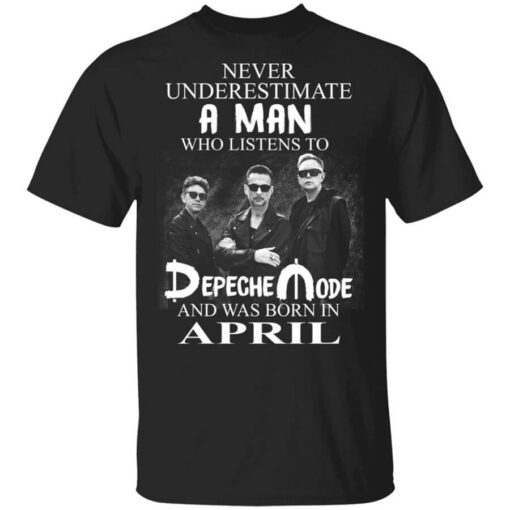 A Man Who Listens To Depeche Mode And Was Born In April T Shirt.jpg