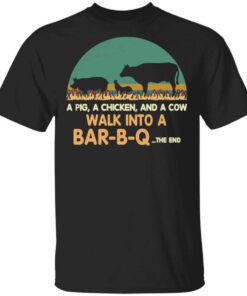 A Pig A Chicken And A Cow Walk Into A Bar B Q T Shirt.jpg