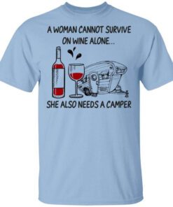 A Woman Cannot Survive On Wine Alone She Also Needs A Camper T Shirt.jpg