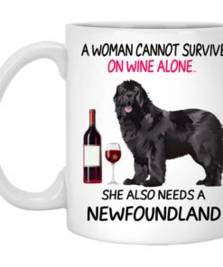 A Woman Cannot Survive On Wine Alone She Also Needs A Newfoundland Mug.jpg