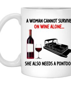 A Woman Cannot Survive On Wine Alone She Also Needs A Pontoon Mug.jpg