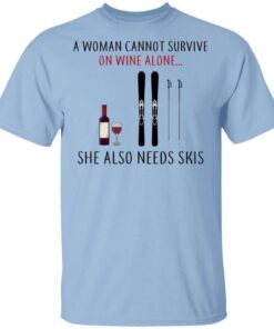 A Woman Cannot Survive On Wine Alone She Also Needs Skis T Shirt.jpg