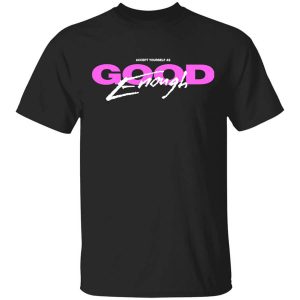 Accept Yourself As Good Enough T Shirt.jpg