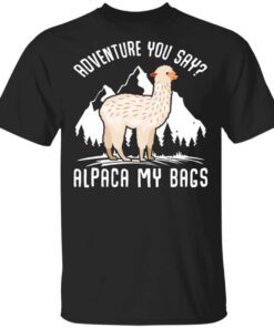 Adventure You Say Alpaca My Bags Shirt.jpg