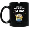 After God Made Me He Said Ta Da Minions Mug.jpg