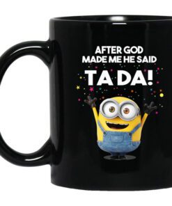 After God Made Me He Said Ta Da Minions Mug.jpg