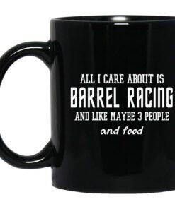 All I Care About Is Barrel Racing And Like Maybe 3 People And Food Mug.jpg