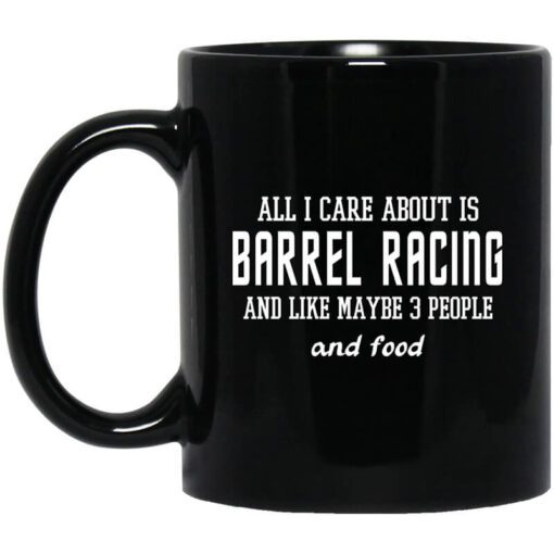 All I Care About Is Barrel Racing And Like Maybe 3 People And Food Mug.jpg