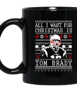 All I Want For Christmas Is Tom Brady Christmas Mug.jpg