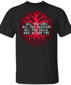 All The Gods All The Heavens All The Hells Are Within You T Shirt.jpg