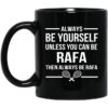 Always Be Yourself Unless You Can Be Rafa Then Always Be Rafa Mug.jpg