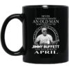 An Old Man Who Listens To Jimmy Buffett And Was Born In April Mug.jpg