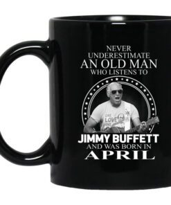 An Old Man Who Listens To Jimmy Buffett And Was Born In April Mug.jpg