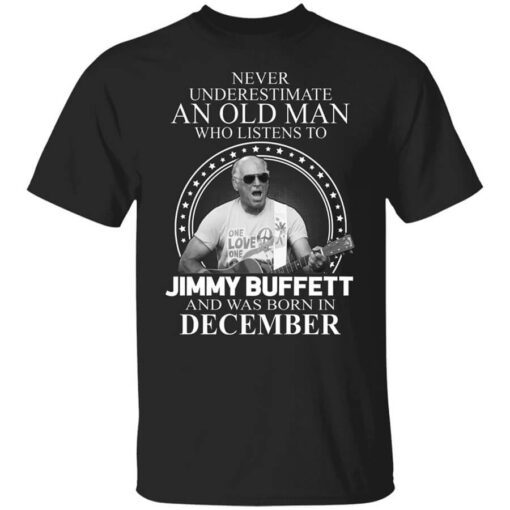 An Old Man Who Listens To Jimmy Buffett And Was Born In December T Shirt.jpg